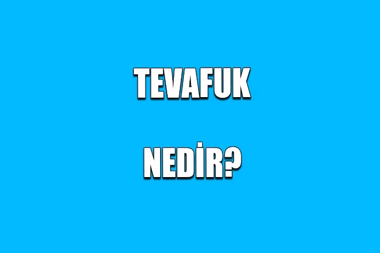 Tevafuk nedir? Tevafuk ne anlama gelir?