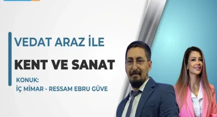 Vedat Araz ile Kent ve Sanat: İç Mimar - Ressam Ebru Güve