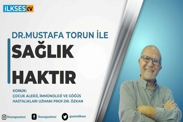 Dr. Mustafa Torun ile Sağlık Haktır: Çocuk Alerji, İmmünoloji ve Göğüs Hastalıkları Uzmanı Prof.Dr. Özkan Karaman