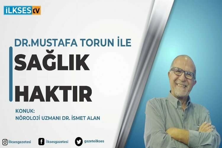 Dr. Mustafa Torun ile Sağlık Haktır: Nöroloji Uzmanı Dr. İsmet Alan