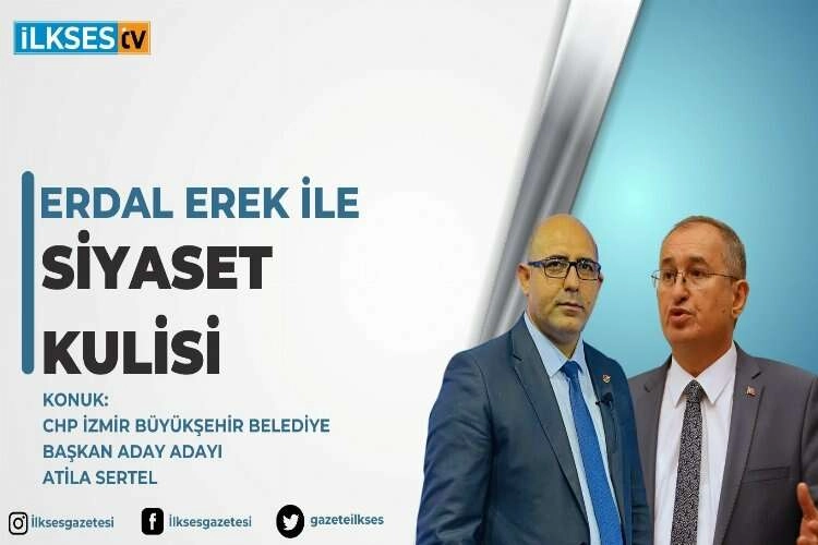 Erdal Erek ile Siyaset Kulisi: CHP İzmir Büyükşehir Belediye Başkan Aday Adayı Atila Sertel