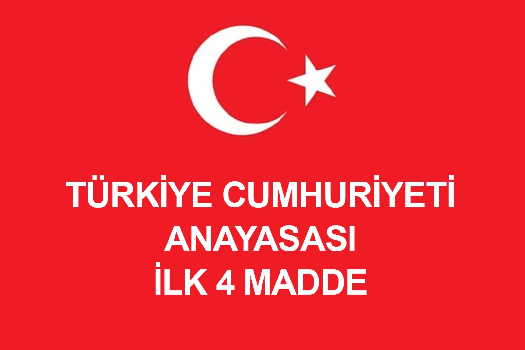 Anayasanın ilk 4 maddesi nedir? Anayasanın ilk 4 maddesi değiştirilebilir mi?