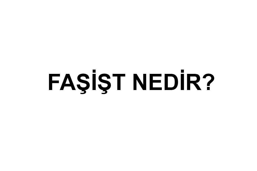 Faşist nedir? Faşist kime denir?