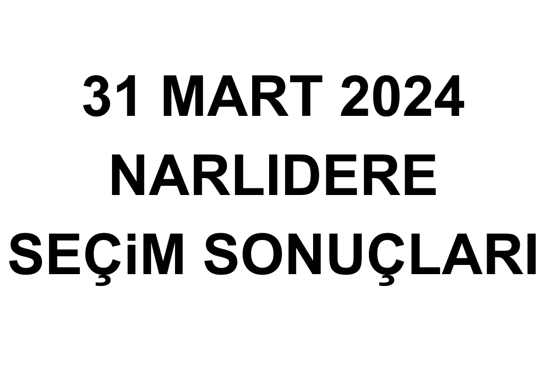 İzmir Narlıdere Seçim Sonuçları 31 Mart 2024 - Narlıdere Yerel Seçim Sonucu