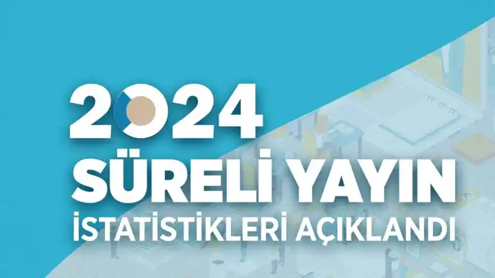 2024 Yılı Süreli Yayın İstatistikleri yayınlandı