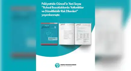 Türkiye Psikiyatri Derneği’nden yeni sayı: Ruhsal bozukluklarda yatkınlıklar ve düzeltilebilir risk etmenleri