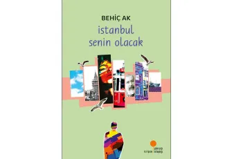 Behiç Ak’tan İstanbul’a dair çarpıcı bir roman: İstanbul Senin Olacak