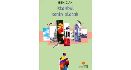 Behiç Ak’tan İstanbul’un izinde yeni bir roman: İstanbul Senin Olacak