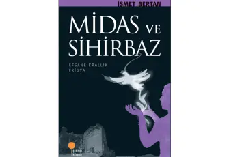 İsmet Bertan’dan büyü, kehanet ve efsanelerle dolu bir yolculuk: Midas ve Sihirbaz