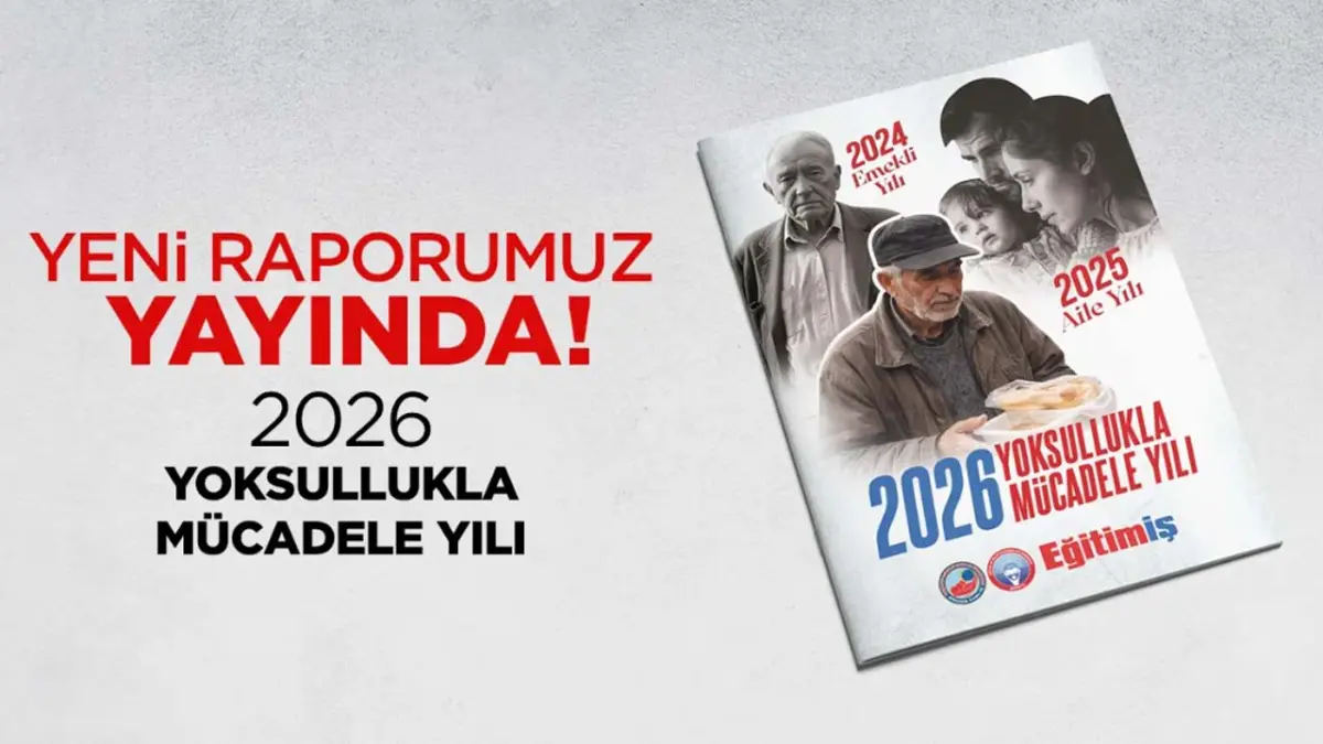 Eğitim-İş’ten çarpıcı rapor: 2026 Yoksullukla Mücadele Yılı haberinin görseli