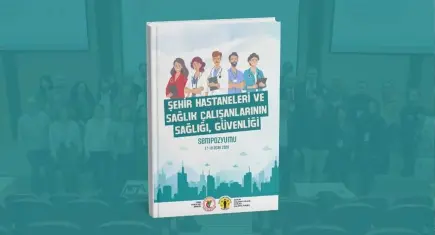 Şehir Hastaneleri ve Sağlık Çalışanlarının Sağlığı, Güvenliği sempozyumunun kitabı yayımda 