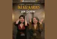 “İki Kız Kardeş & Bir Düğün” Güzelbahçe’de sahne alıyor