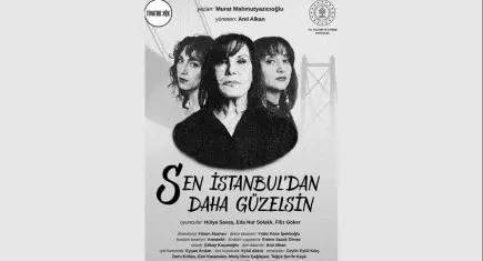 Sen İstanbul’dan Daha Güzelsin, kadınların direniş hikayesini sahneye taşıyor