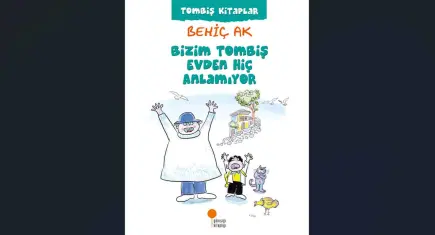 Behiç Ak'ın Tombiş Kitaplar dizisine yeni kitap: Bizim Tombiş Evden Hiç Anlamıyor