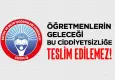 Eğitim-İş: Öğretmenlerin geleceği bu ciddiyetsizliğe teslim edilemez