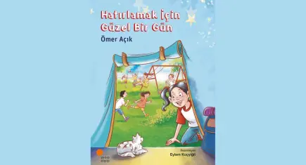 Yazar Ömer Açık’tan anıların ve dayanışmanın izinde sıcacık bir hikaye: Hatırlamak İçin Güzel Bir Gün
