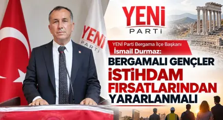 YENİ Parti Bergama İlçe Başkanı Durmaz'dan gençlere zabıta alımı çağrısı