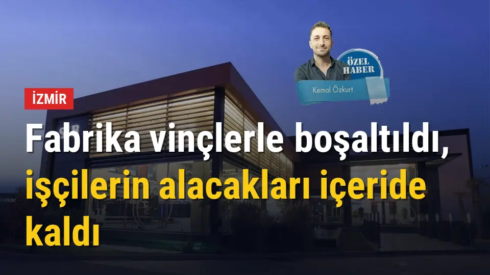 Fabrika vinçlerle boşaltıldı, işçilerin alacakları içeride kaldı