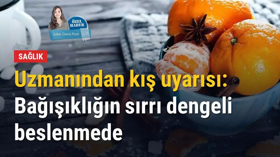 Uzman Diyetisyen Adıtatar’dan kış uyarısı: Bağışıklığın sırrı dengeli beslenmede