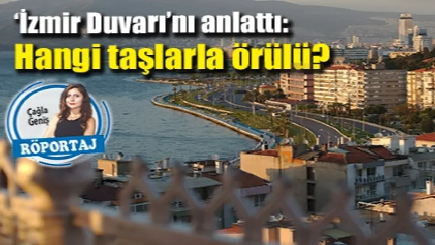 ‘İzmir Duvarı’nı anlattı: Hangi taşlarla örülü? haberinin görseli